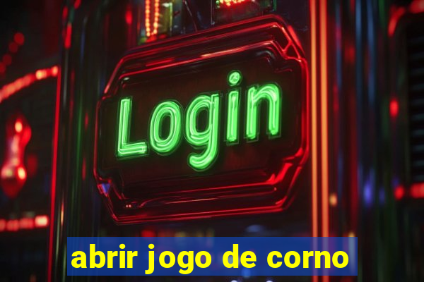 abrir jogo de corno